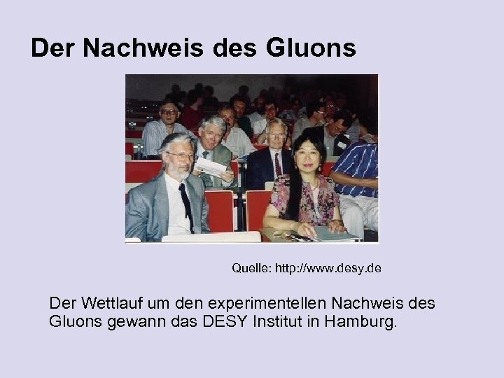 Der Nachweis des Gluons Quelle: http: //www. desy. de Der Wettlauf um den experimentellen