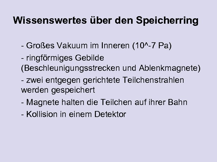 Wissenswertes über den Speicherring - Großes Vakuum im Inneren (10^-7 Pa) - ringförmiges Gebilde