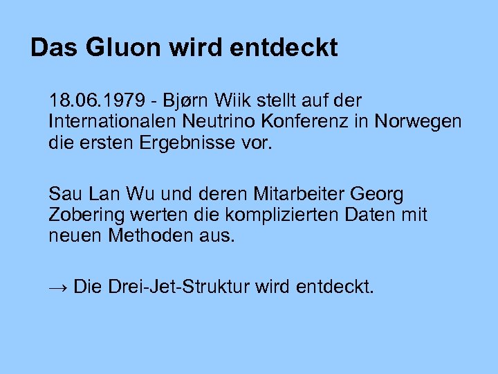 Das Gluon wird entdeckt 18. 06. 1979 - Bjørn Wiik stellt auf der Internationalen