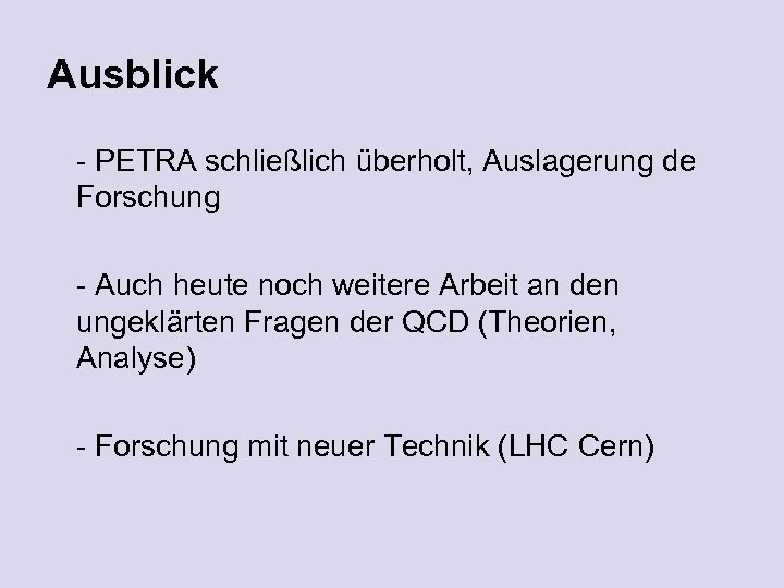 Ausblick - PETRA schließlich überholt, Auslagerung de Forschung - Auch heute noch weitere Arbeit