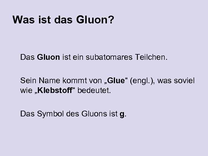 Was ist das Gluon? Das Gluon ist ein subatomares Teilchen. Sein Name kommt von