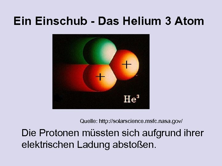 Ein Einschub - Das Helium 3 Atom Quelle: http: //solarscience. msfc. nasa. gov/ Die
