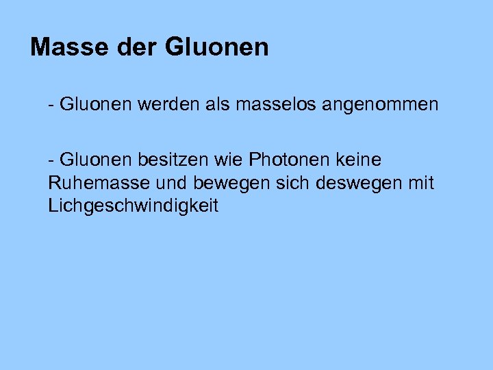 Masse der Gluonen - Gluonen werden als masselos angenommen - Gluonen besitzen wie Photonen