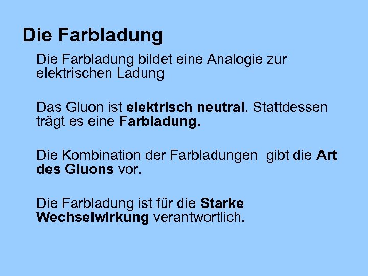 Die Farbladung bildet eine Analogie zur elektrischen Ladung Das Gluon ist elektrisch neutral. Stattdessen