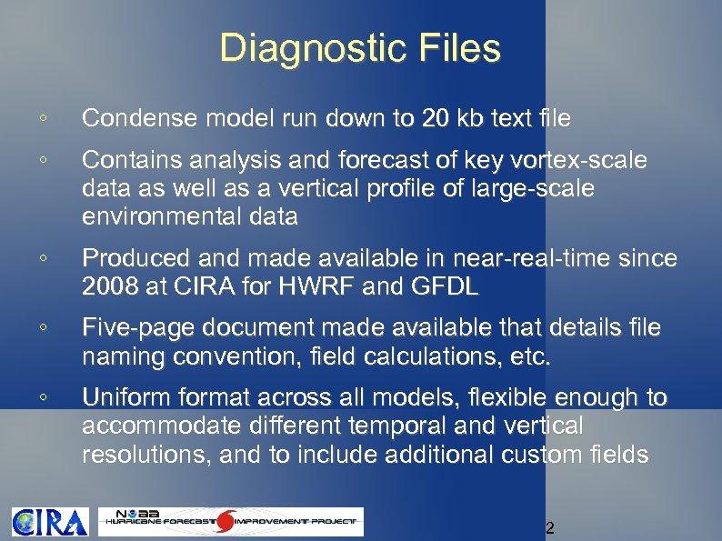 Diagnostic Files ◦ Condense model run down to 20 kb text file ◦ Contains