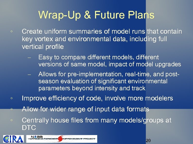 Wrap-Up & Future Plans ◦ Create uniform summaries of model runs that contain key