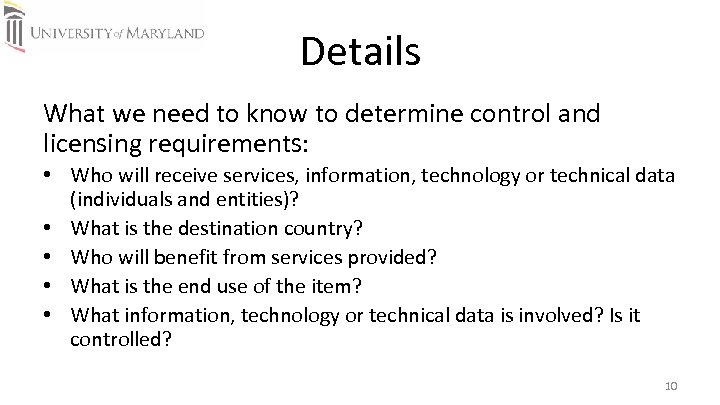 Details What we need to know to determine control and licensing requirements: • Who