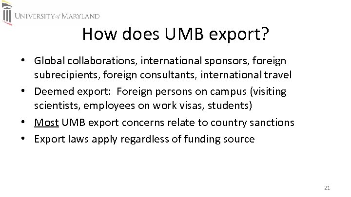 How does UMB export? • Global collaborations, international sponsors, foreign subrecipients, foreign consultants, international