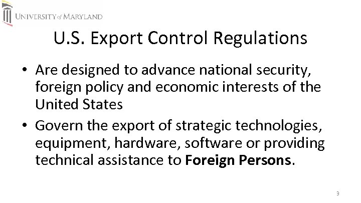 U. S. Export Control Regulations • Are designed to advance national security, foreign policy