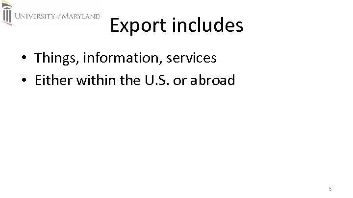 Export includes • Things, information, services • Either within the U. S. or abroad