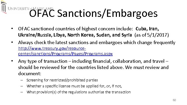 OFAC Sanctions/Embargoes • OFAC sanctioned countries of highest concern include: Cuba, Iran, Ukraine/Russia, Libya,