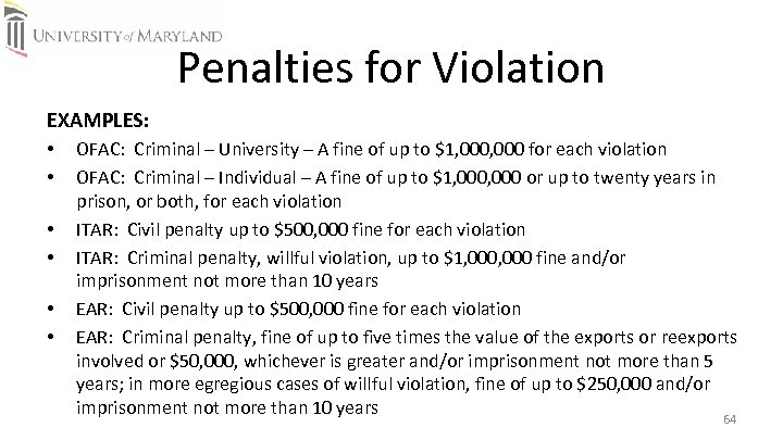 Penalties for Violation EXAMPLES: • • • OFAC: Criminal – University – A fine