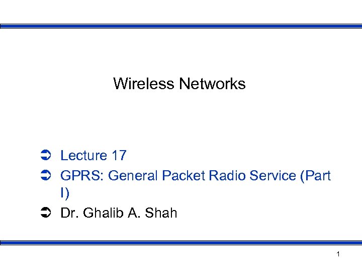 Wireless Networks Ü Lecture 17 Ü GPRS: General Packet Radio Service (Part I) Ü