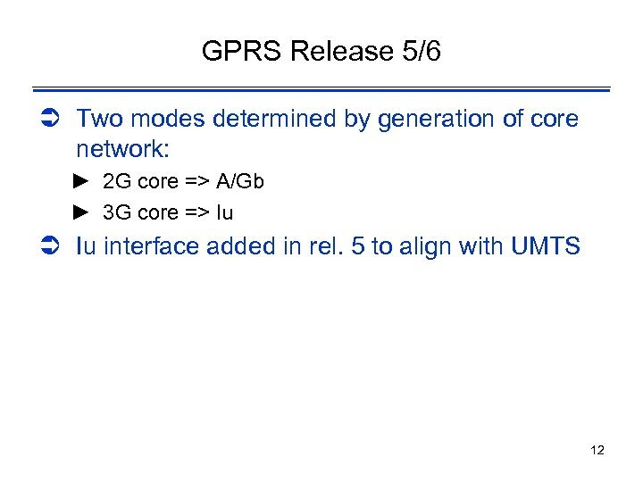 GPRS Release 5/6 Ü Two modes determined by generation of core network: ► 2