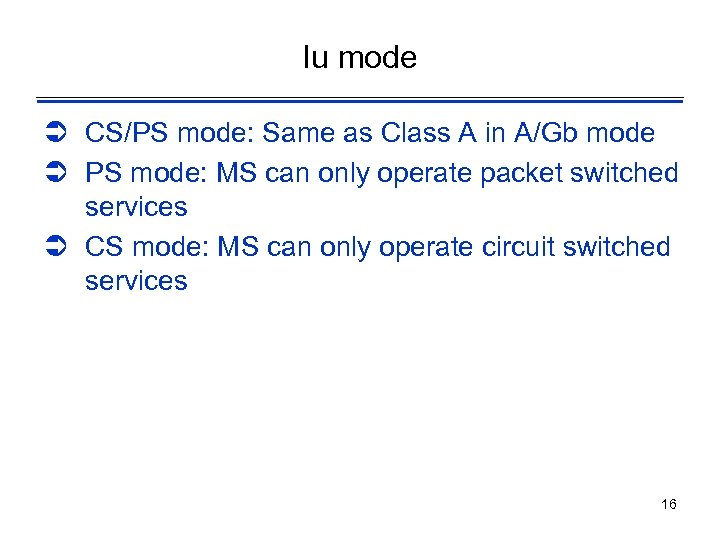 Iu mode Ü CS/PS mode: Same as Class A in A/Gb mode Ü PS