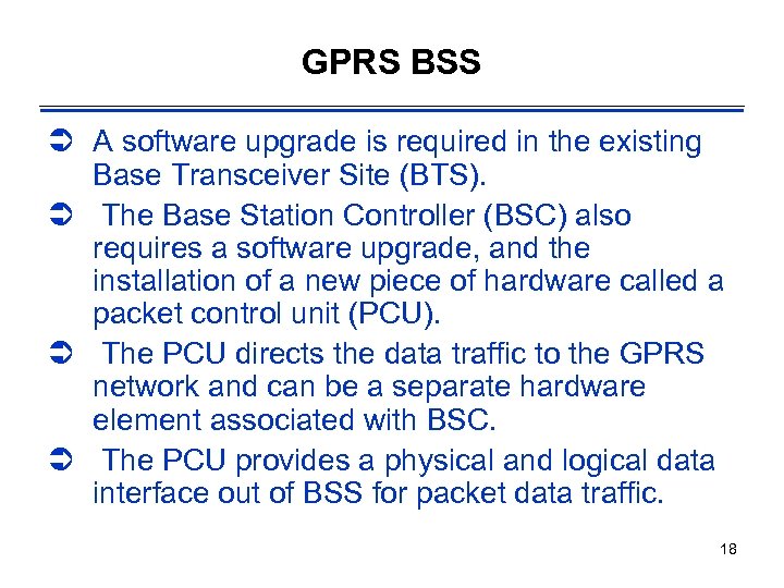 GPRS BSS Ü A software upgrade is required in the existing Base Transceiver Site