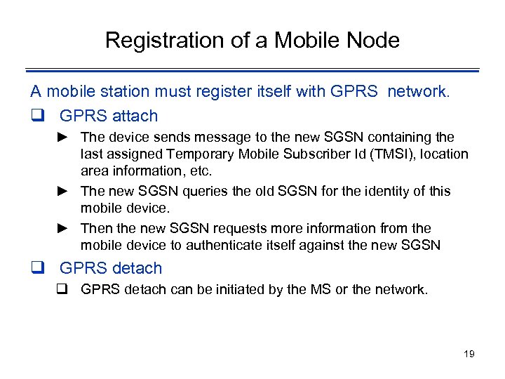 Registration of a Mobile Node A mobile station must register itself with GPRS network.