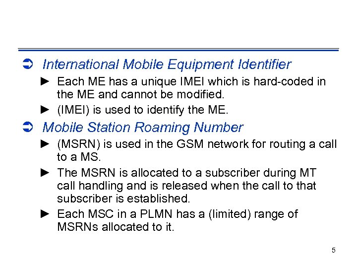 Ü International Mobile Equipment Identifier ► Each ME has a unique IMEI which is