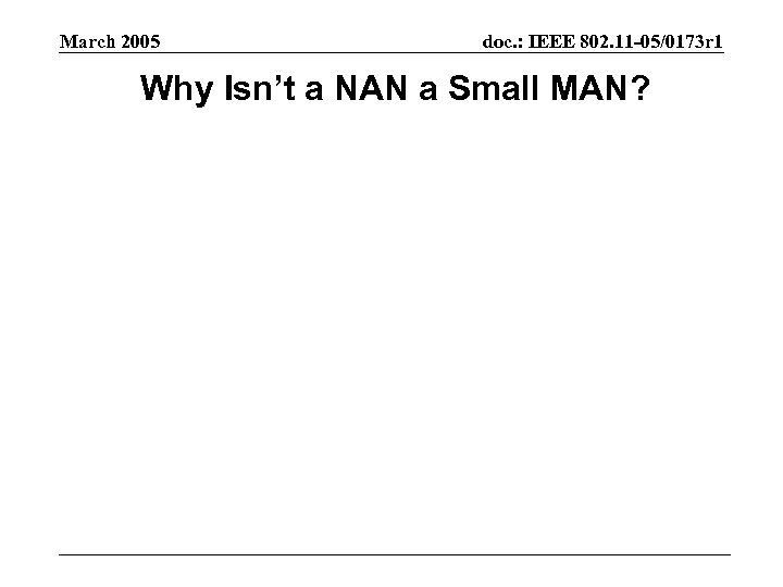 March 2005 doc. : IEEE 802. 11 -05/0173 r 1 Why Isn’t a NAN
