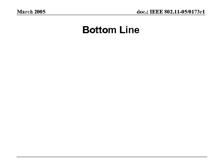 March 2005 doc. : IEEE 802. 11 -05/0173 r 1 Bottom Line 