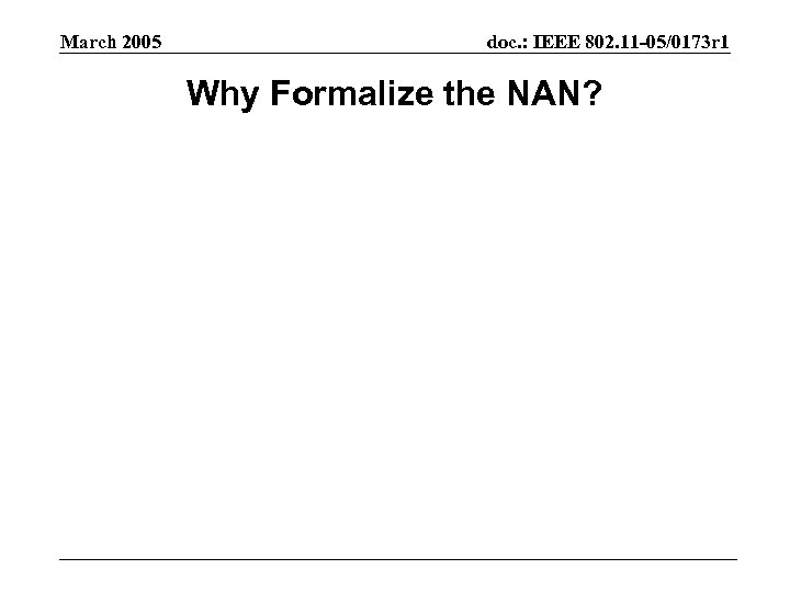 March 2005 doc. : IEEE 802. 11 -05/0173 r 1 Why Formalize the NAN?