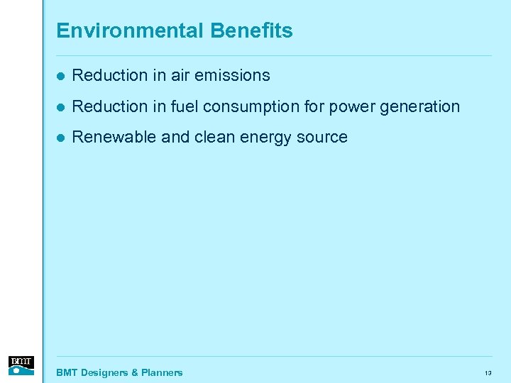 Environmental Benefits l Reduction in air emissions l Reduction in fuel consumption for power