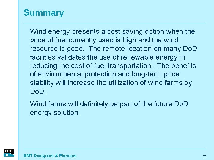 Summary Wind energy presents a cost saving option when the price of fuel currently