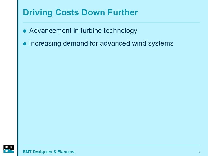 Driving Costs Down Further l Advancement in turbine technology l Increasing demand for advanced