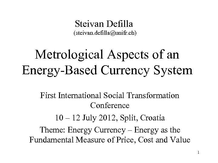 Steivan Defilla (steivan. defilla@unifr. ch) Metrological Aspects of an Energy-Based Currency System First International