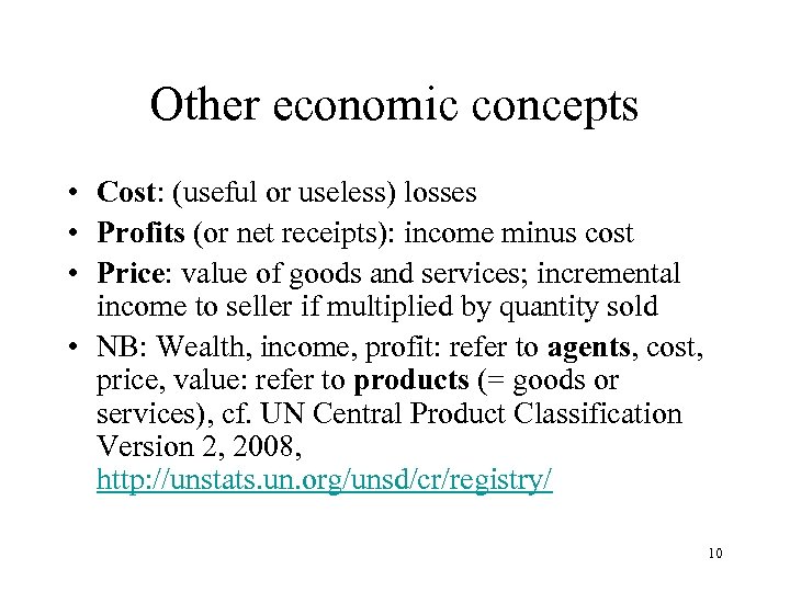 Other economic concepts • Cost: (useful or useless) losses • Profits (or net receipts):