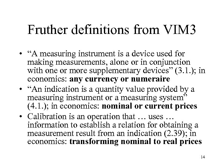 Fruther definitions from VIM 3 • “A measuring instrument is a device used for