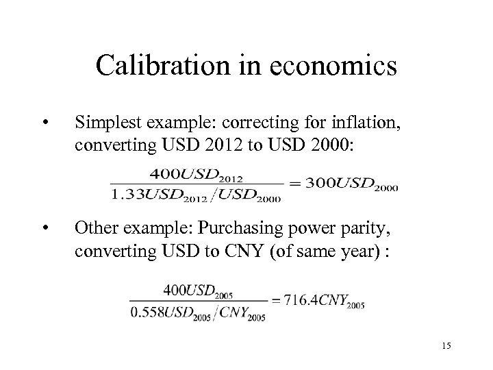 Calibration in economics • Simplest example: correcting for inflation, converting USD 2012 to USD