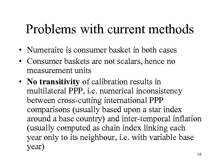 Problems with current methods • Numeraire is consumer basket in both cases • Consumer