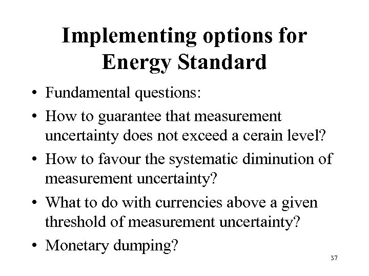 Implementing options for Energy Standard • Fundamental questions: • How to guarantee that measurement
