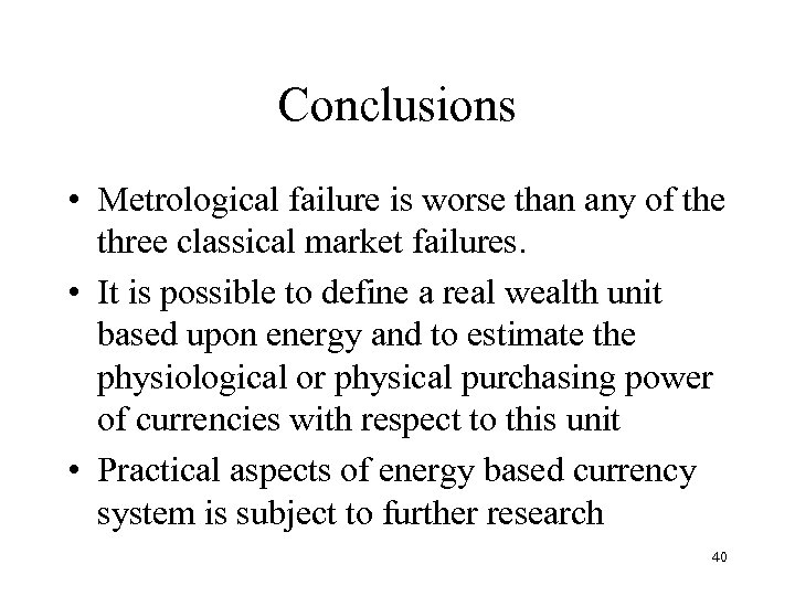Conclusions • Metrological failure is worse than any of the three classical market failures.
