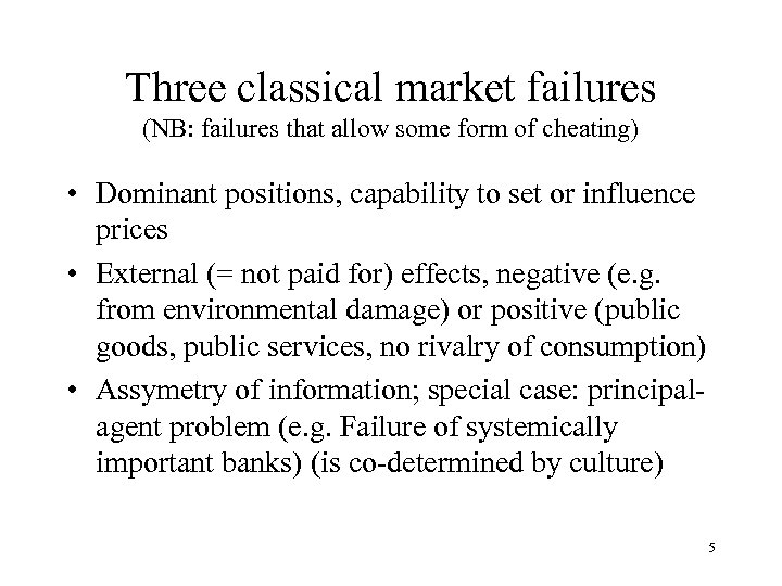 Three classical market failures (NB: failures that allow some form of cheating) • Dominant