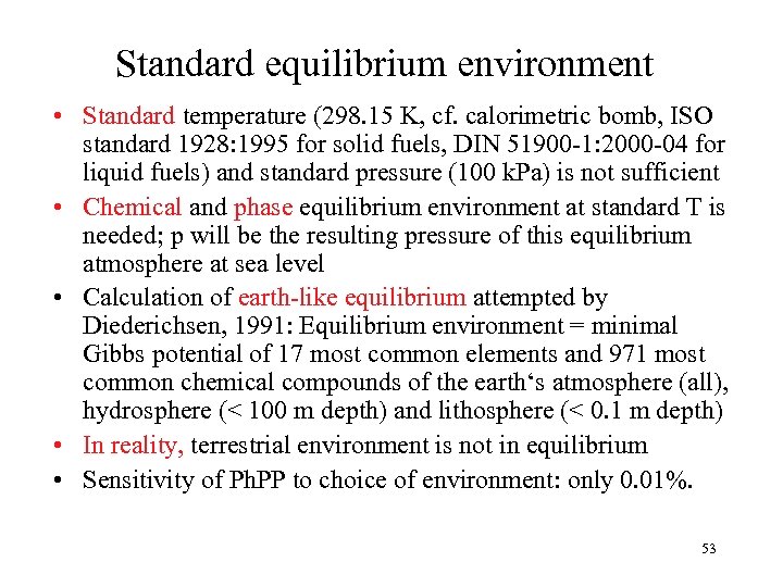 Standard equilibrium environment • Standard temperature (298. 15 K, cf. calorimetric bomb, ISO standard