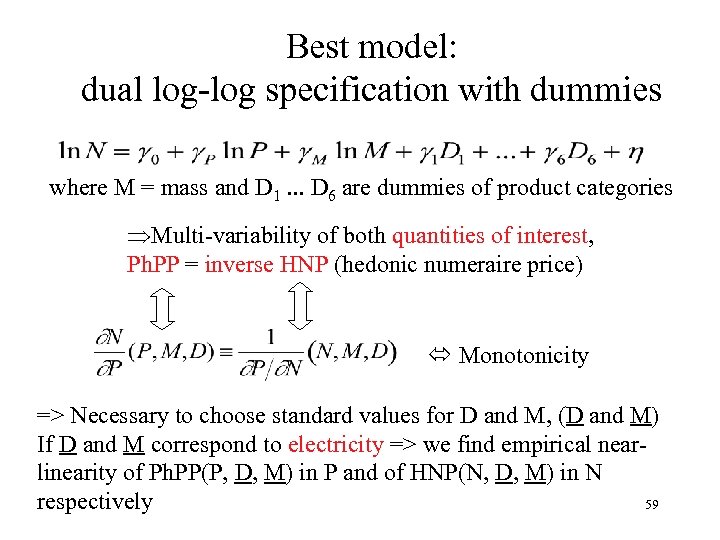 Best model: dual log-log specification with dummies where M = mass and D 1.