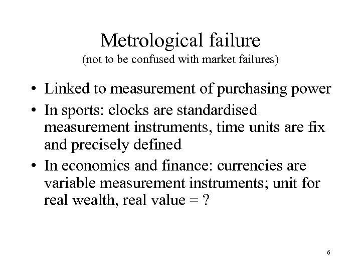Metrological failure (not to be confused with market failures) • Linked to measurement of