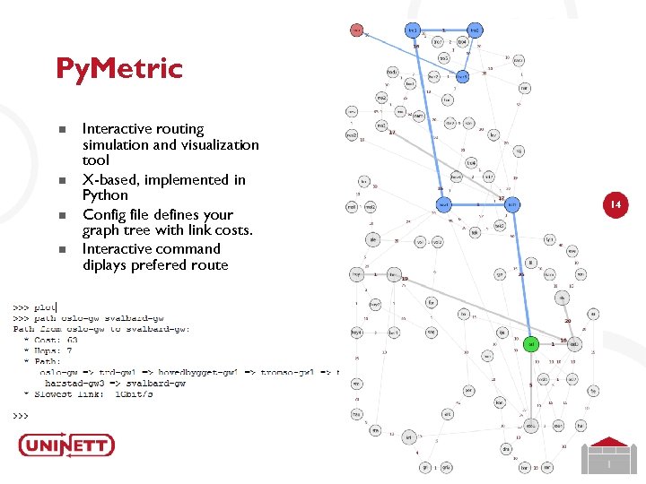 Py. Metric n n Interactive routing simulation and visualization tool X-based, implemented in Python