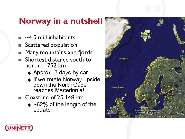 Norway in a nutshell n n ~4. 5 mill inhabitants Scattered population Many mountains