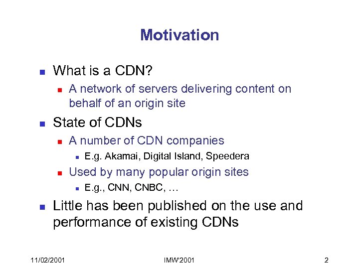 Motivation n What is a CDN? n n A network of servers delivering content