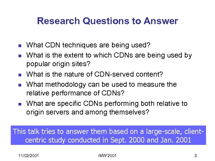 Research Questions to Answer n n n What CDN techniques are being used? What