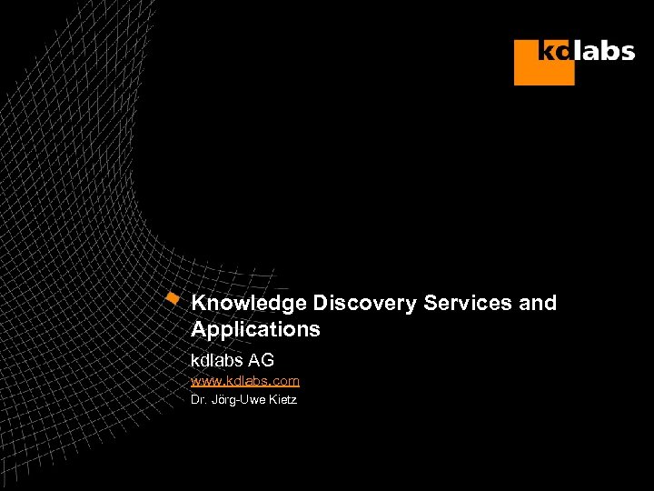 Knowledge Discovery Services and Applications kdlabs AG www. kdlabs. com Dr. Jörg-Uwe Kietz 