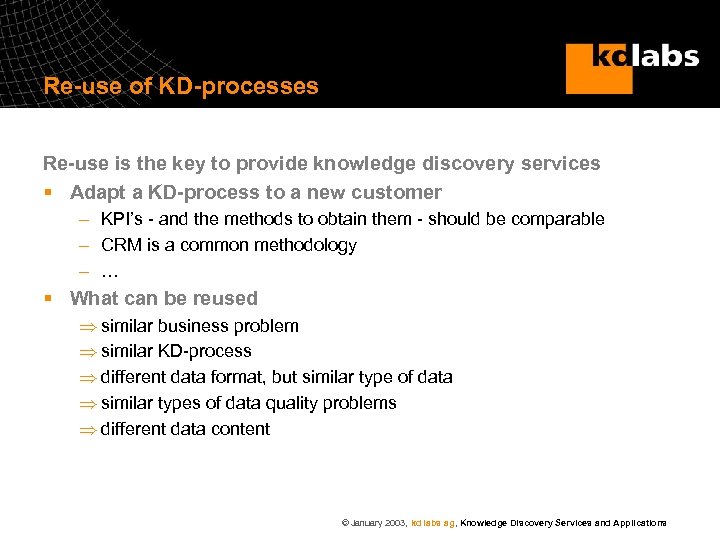 Re-use of KD-processes Re-use is the key to provide knowledge discovery services § Adapt