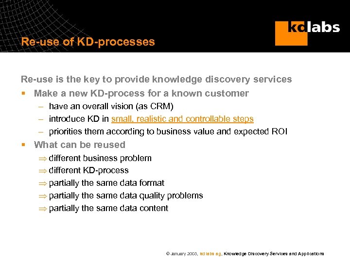 Re-use of KD-processes Re-use is the key to provide knowledge discovery services § Make