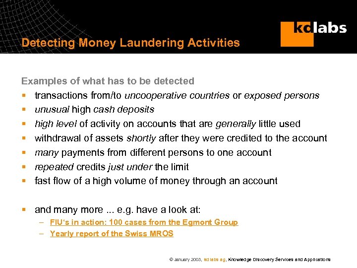 Detecting Money Laundering Activities Examples of what has to be detected § transactions from/to