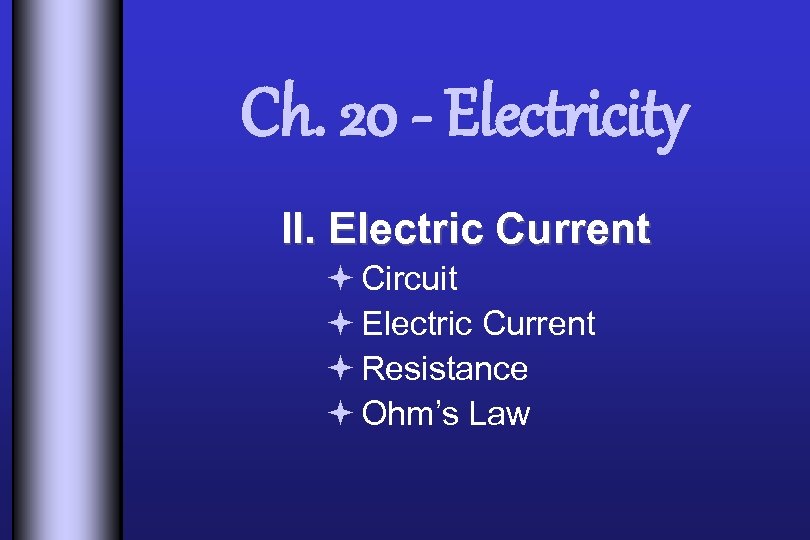 Ch. 20 - Electricity II. Electric Current ª Circuit ª Electric Current ª Resistance