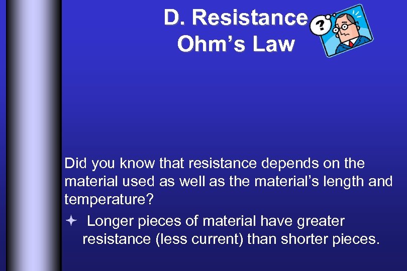 D. Resistance Ohm’s Law Did you know that resistance depends on the material used