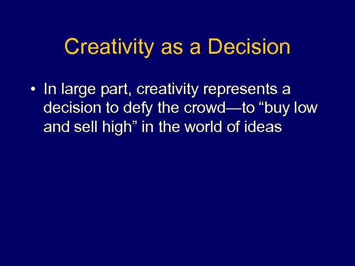 Creativity as a Decision • In large part, creativity represents a decision to defy